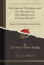 Histoire du Materialisme Et Critique de Son Importance a Notre Epoque, Vol. 1. Histoire du Materialisme Jusqu.a Kant (Classic Reprint) - Friedrich-Albert Lange