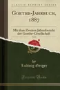 Goethe-Jahrbuch, 1887, Vol. 8. Mit dem Zweiten Jahresbericht der Goethe-Gesellschaft (Classic Reprint) - Ludwig Geiger