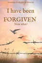 I have been forgiven. Now what. - Anderson Rodrigues de Miranda