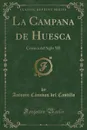 La Campana de Huesca. Cronica del Siglo XII (Classic Reprint) - Antonio Cánovas del Castillo