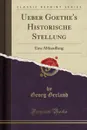 Ueber Goethe.s Historische Stellung. Eine Abhandlung (Classic Reprint) - Georg Gerland