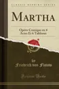 Martha. Opera-Comique en 4 Actes Et 6 Tableaux (Classic Reprint) - Friedrich von Flotow