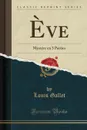 Eve. Mystere en 3 Parties (Classic Reprint) - Louis Gallet