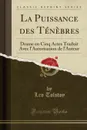 La Puissance des Tenebres. Drame en Cinq Actes Traduit Avec l.Autorisation de l.Auteur (Classic Reprint) - Leo Tolstoy