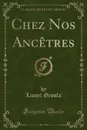 Chez Nos Ancetres (Classic Reprint) - Lionel Groulx