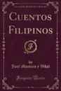 Cuentos Filipinos (Classic Reprint) - José Montero y Vidal