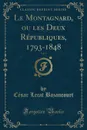 Le Montagnard, ou les Deux Republiques, 1793-1848, Vol. 1 (Classic Reprint) - César Lecat Bazancourt