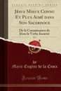 Jesus Mieux Connu Et Plus Aime dans Son Sacerdoce, Vol. 1. De la Connaissance de Jesus le Verbe Incarne (Classic Reprint) - Marie Eugène de la Croix