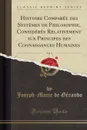 Histoire Comparee des Systemes de Philosophie, Consideres Relativement aux Principes des Connaissances Humaines, Vol. 3 (Classic Reprint) - Joseph-Marie de Gérando