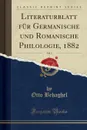 Literaturblatt fur Germanische und Romanische Philologie, 1882, Vol. 3 (Classic Reprint) - Otto Behaghel