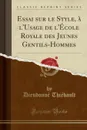 Essai sur le Style, a l.Usage de l.Ecole Royale des Jeunes Gentils-Hommes (Classic Reprint) - Dieudonné Thiébault