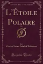 L.Etoile Polaire, Vol. 1 (Classic Reprint) - Charles Victor Prévôt d'Arlincourt