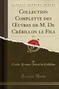 Collection Complette des OEuvres de M. De Crebillon le Fils, Vol. 7 (Classic Reprint) - Claude-Prosper Jolyot de Crébillon