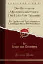 Das Registrum Multorum Auctorum Des Hugo Von Trimberg. Ein Quellenbuch Zur Lateinischen Literaturgeschichte Des Mittelalters (Classic Reprint) - Hugo von Trimberg