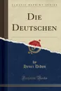 Die Deutschen (Classic Reprint) - Henri Didon