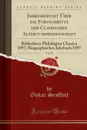 Jahresbericht Uber die Fortschritte der Classischen Altertumswissenschaft, Vol. 95. Bibliotheca Philologica Classica 1897; Biographisches Jahrbuch 1897 (Classic Reprint) - Oskar Seyffert