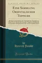 Eine Sammlung Orientalischer Teppiche. Beitrag zur Geschichte des Orientalischen Teppichs an Hand von 47 Durch die Persische-Teppich-Gesellschaft Gesammelten Knupfarbeiten der Letzten 4 Jahrhunderte (Classic Reprint) - Henrich Jacoby