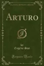 Arturo, Vol. 1 (Classic Reprint) - Eugène Sue
