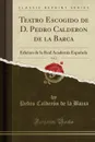 Teatro Escogido de D. Pedro Calderon de la Barca, Vol. 2. Edicion de la Real Academia Espanola (Classic Reprint) - Pedro Calderón de la Barca