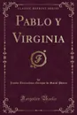 Pablo y Virginia (Classic Reprint) - Jacobo Bernardino Enrique Saint-Pierre