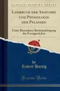 Lehrbuch der Anatomie und Physiologie der Pflanzen. Unter Besonderer Berucksichtigung der Forstgewachse (Classic Reprint) - Robert Hartig
