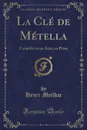 La Cle de Metella. Comedie en un Acte, en Prose (Classic Reprint) - Henri Meilhac