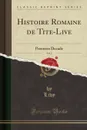 Histoire Romaine de Tite-Live, Vol. 2. Premiere Decade (Classic Reprint) - Livy Livy