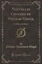 Nouvelles Choisies de Nicolas Gogol. Traduites du Russe (Classic Reprint) - Nikolai Vasilevich Gogol