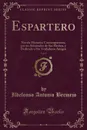 Espartero, Vol. 1. Novela Historica Contemporanea, por un Admirador de Sus Hechos, y Dedicada a Sus Verdaderos Amigos (Classic Reprint) - Ildefonso Antonio Bermejo