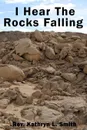 I Hear the Rocks Falling - Kathryn   L. Smith