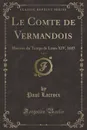 Le Comte de Vermandois, Vol. 6. Histoire du Temps de Louis XIV, 1683 (Classic Reprint) - Paul Lacroix