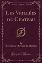 Les Veillees du Chateau, Vol. 4 (Classic Reprint) - Stéphanie Félicité de Genlis