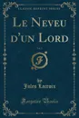 Le Neveu d.un Lord, Vol. 2 (Classic Reprint) - Jules Lacroix