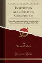 Institution de la Religion Chrestienne, Vol. 2. Texte de la Premiere Edition Francaise (1541); Texte de l.Institution de la Page 433 a la Fin (Classic Reprint) - Jean Calvin