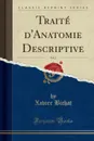 Traite d.Anatomie Descriptive, Vol. 2 (Classic Reprint) - Xavier Bichat