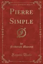 Pierre Simple, Vol. 1 (Classic Reprint) - Frederick Marryat