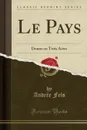 Le Pays. Drame en Trois Actes (Classic Reprint) - Andrée Fels