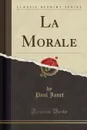 La Morale (Classic Reprint) - Paul Janet
