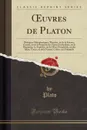 OEuvres de Platon. Dialogues Metaphysiques; Theetete, ou de la Science; Cratyle, ou de la Propriete des Noms; Euthydeme, ou la Disputeur; Le Sophiste, ou de l.Etre; Parmenide, ou des Idees; Timee, ou de la Nature; Critias, ou l.Atlantide - Plato Plato