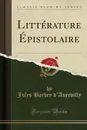 Litterature Epistolaire (Classic Reprint) - Jules Barbey d'Aurevilly