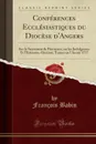 Conferences Ecclesiastiques du Diocese d.Angers. Sur le Sacrement de Penitence, sur les Indulgences Et l.Extresme-Onction; Tenues en l.Annee 1717 (Classic Reprint) - François Babin