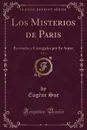 Los Misterios de Paris, Vol. 3. Revisados y Corregidos por Su Autor (Classic Reprint) - Eugène Sue