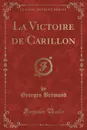 La Victoire de Carillon (Classic Reprint) - Georges Brémond