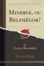 Minerve, ou Belphegor. (Classic Reprint) - Gaëtan Bernoville