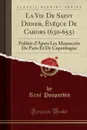La Vie De Saint Didier, Eveque De Cahors (630-655). Publiee d.Apres Les Manuscrits De Paris Et De Copenhague (Classic Reprint) - René Poupardin