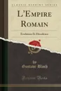 L.Empire Romain. Evolution Et Decadence (Classic Reprint) - Gustave Bloch