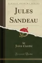 Jules Sandeau (Classic Reprint) - Jules Claretie