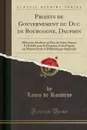 Projets de Gouvernement du Duc de Bourgogne, Dauphin. Memoire Attribue au Duc de Saint-Simon Et Publie pour la Premiere Fois d.Apres un Manuscrit de la Bibliotheque Imperiale (Classic Reprint) - Louis de Rouvroy