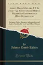 Johann David Kohlers, P. P. Im Jahr 1743. Wochentlich Heraus Gegebener Historischer Munz-Belustigung, Vol. 17. Darinnen Thaler, Ducaten, Schaustucken und Andere Sonderbahre Gold-und Silber-Munzen (Classic Reprint) - Johann David Köhler