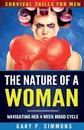 The Nature of a Woman. Navigating Her 4 Week Mood Cycle - Gary P Simmons
